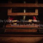 « L’Utopie de Thomas More est imprimé à Louvain. » Extrait de la vidéo montrée au début de l’expo À la recherche d’Utopia.